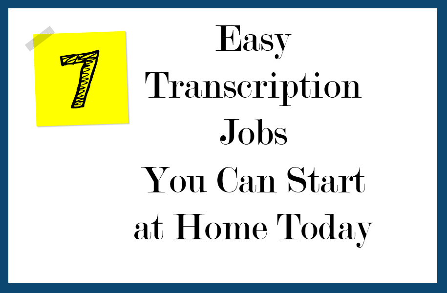 7 Easy Transcription Jobs You Can Start At Home Today