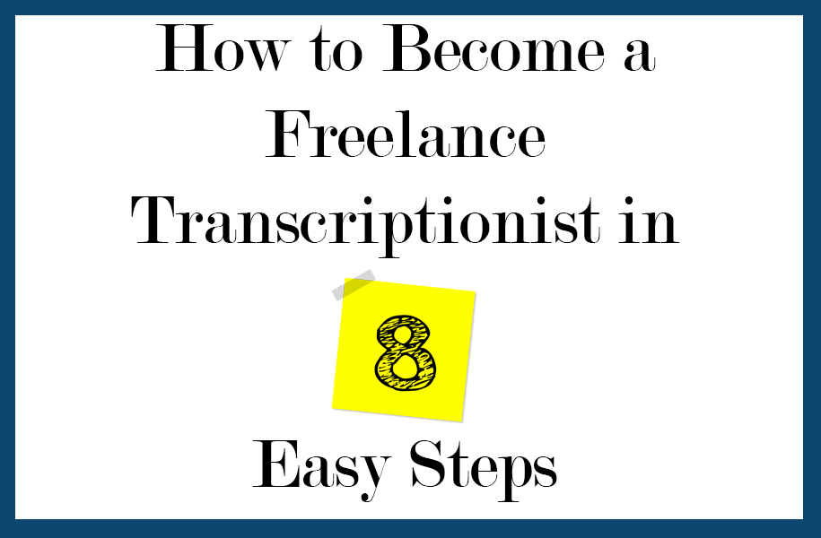How To Become A Freelance Transcriptionist in 8 Easy Steps